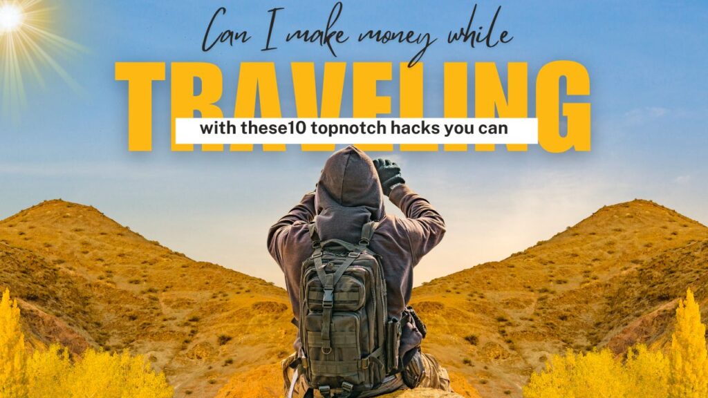 Can I make money while Travelling