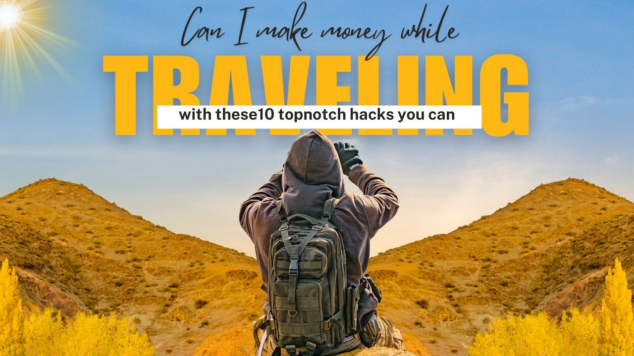 Can I make money while Travelling