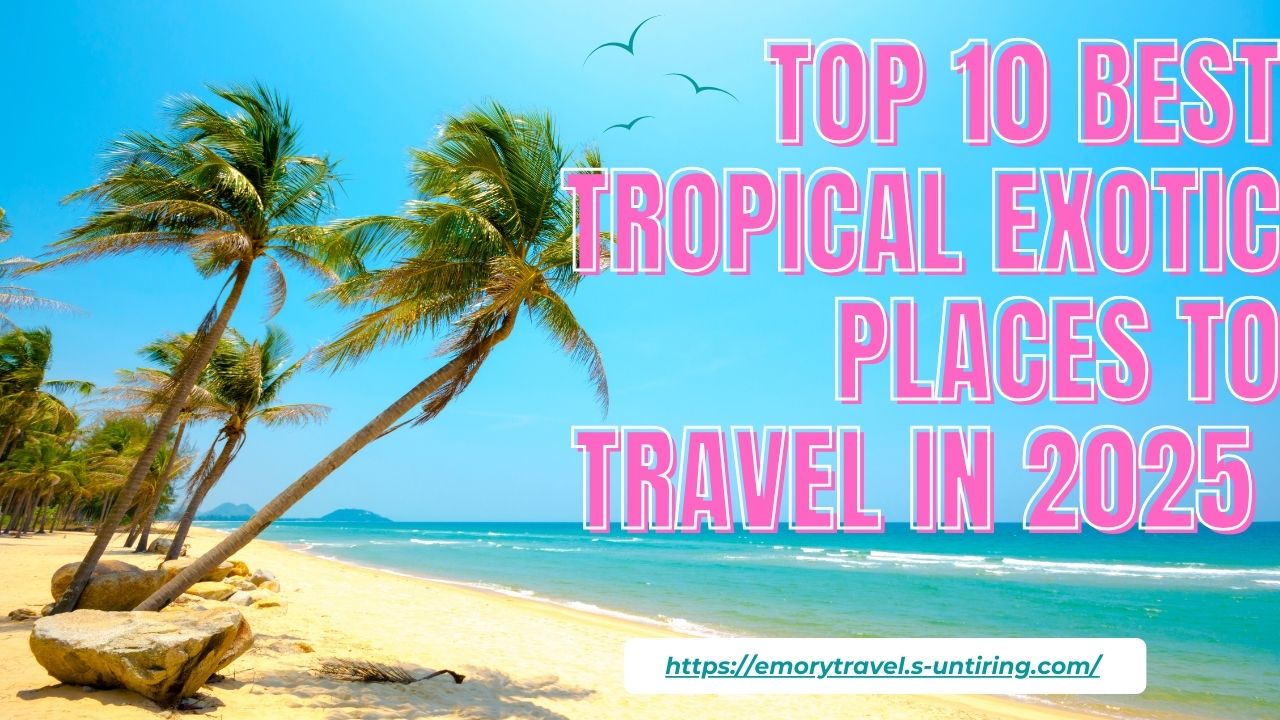 tropical exotic places to travel