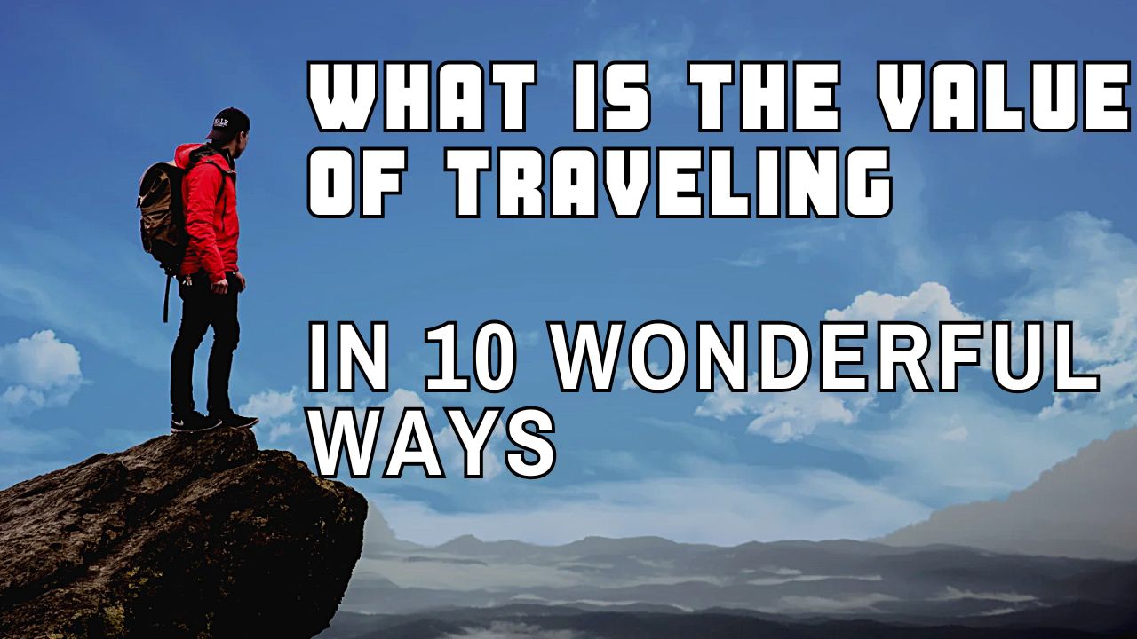 What Is The Value Of Traveling